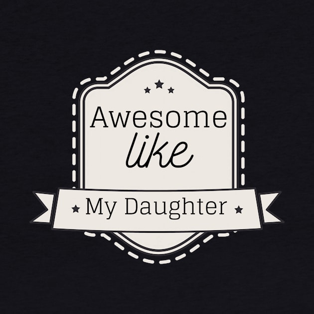 Funny Dad & Mom Gift from Daughter, Awesome Like My Daughter T-Shirt and Gifts by Happiness Shop